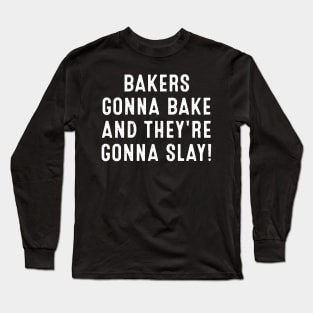 Bakers Gonna Bake and They're Gonna Slay Long Sleeve T-Shirt